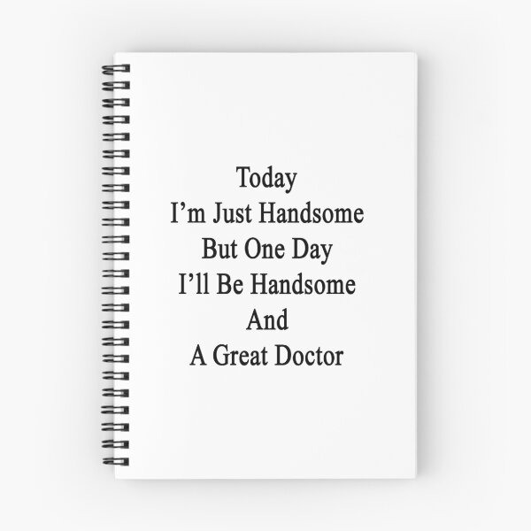Item preview, Today I'm Just Handsome But One Day I'll Be Handsome And A Great Doctor  designed and sold by supernova23.
