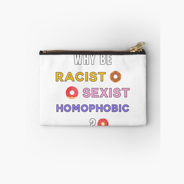 Item preview, Why be Racist Sexist Homophobic? designed and sold by nikolap99.