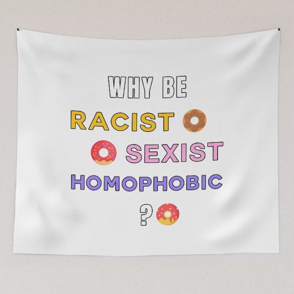 Item preview, Why be Racist Sexist Homophobic? designed and sold by nikolap99.