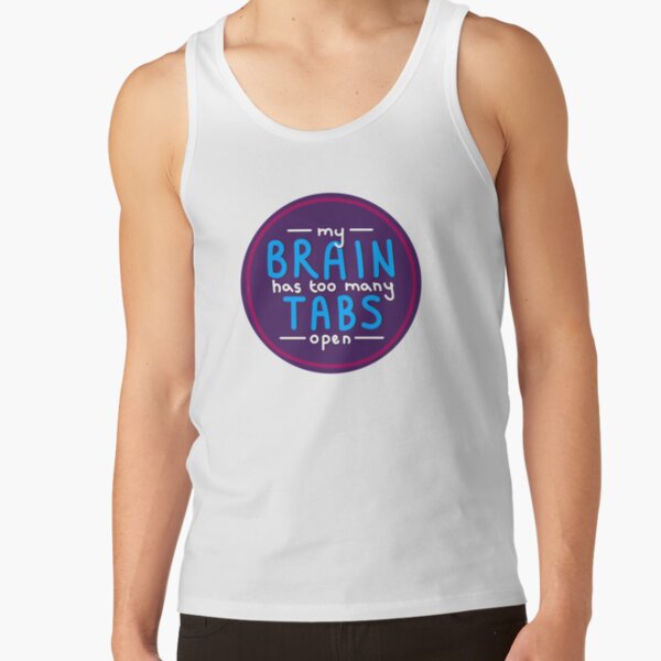 My Brain Has Too Many Tabs Open Tank Top