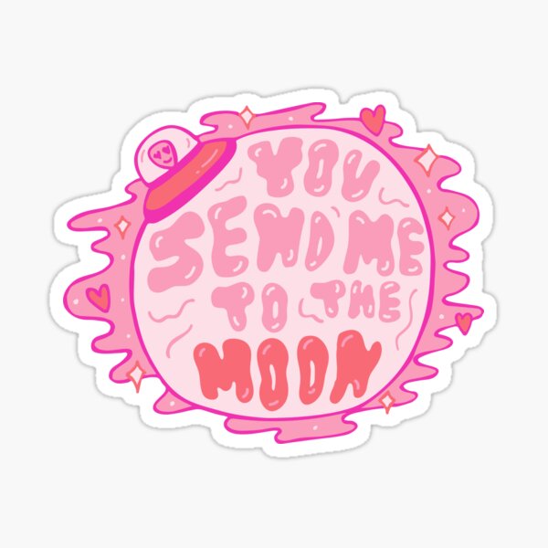 You Send Me to the Moon Sticker