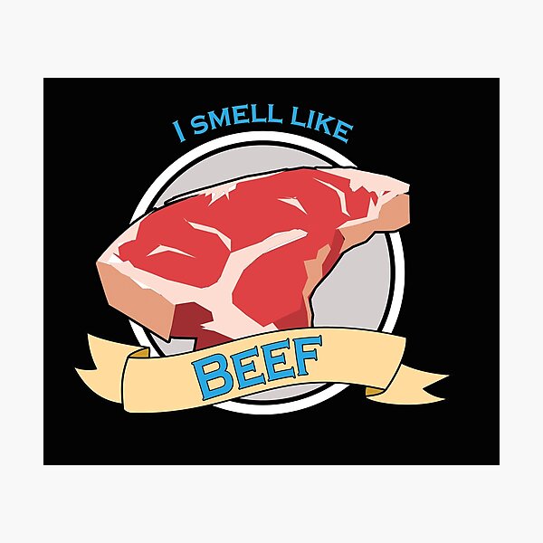 I Smell Like Beef Wall Art | Redbubble