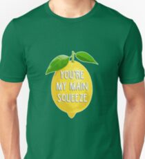 You're my main squeeze Unisex T-Shirt