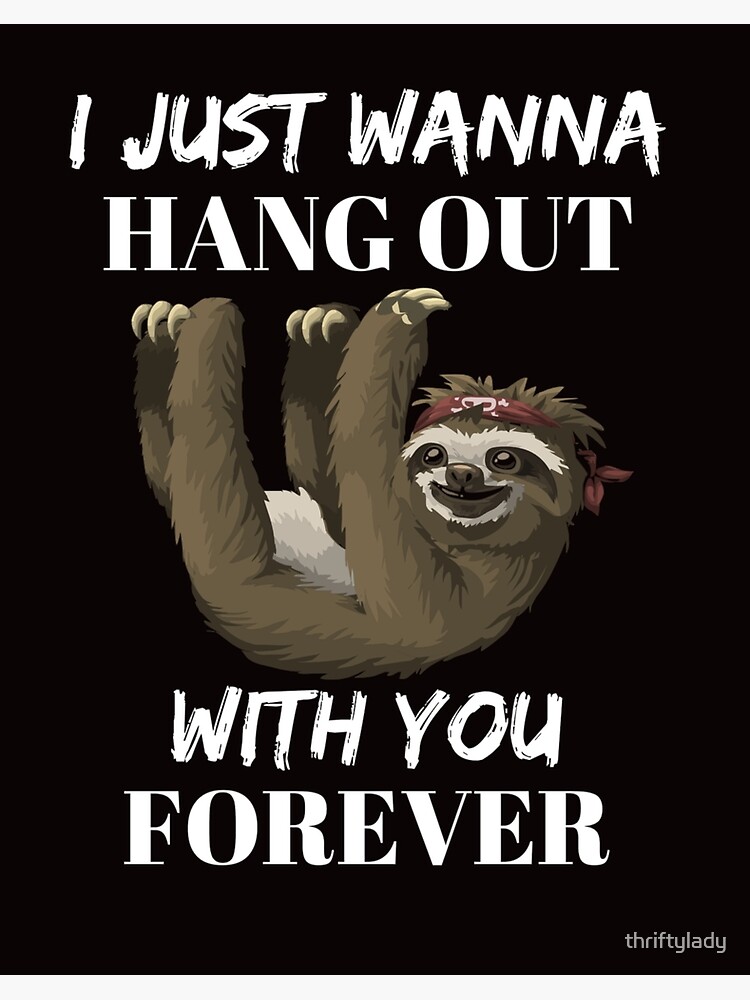 I Just Wanna Hang Out With You Forever Art Board Print By Thriftylady Redbubble