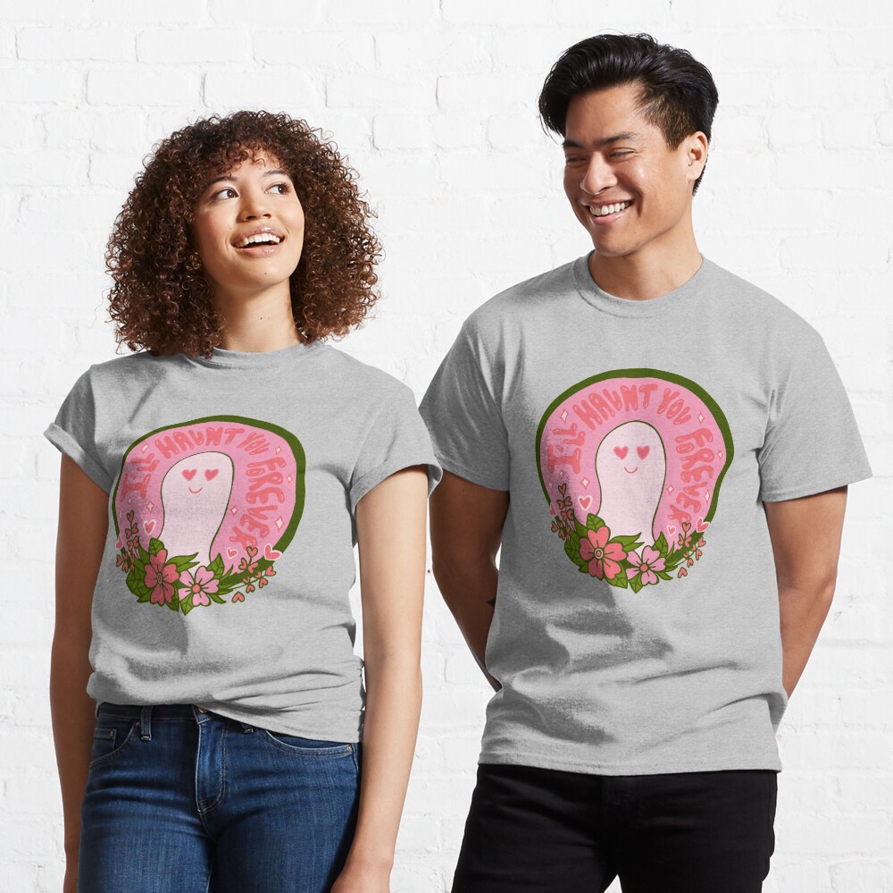 I'll Haunt You Forever Classic T-Shirt