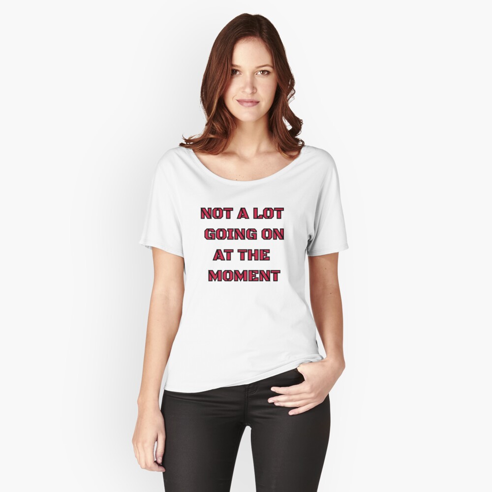 not a whole lot going on at the moment shirt