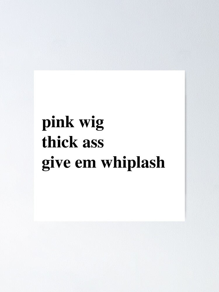Pink wig thick ass give em whiplash