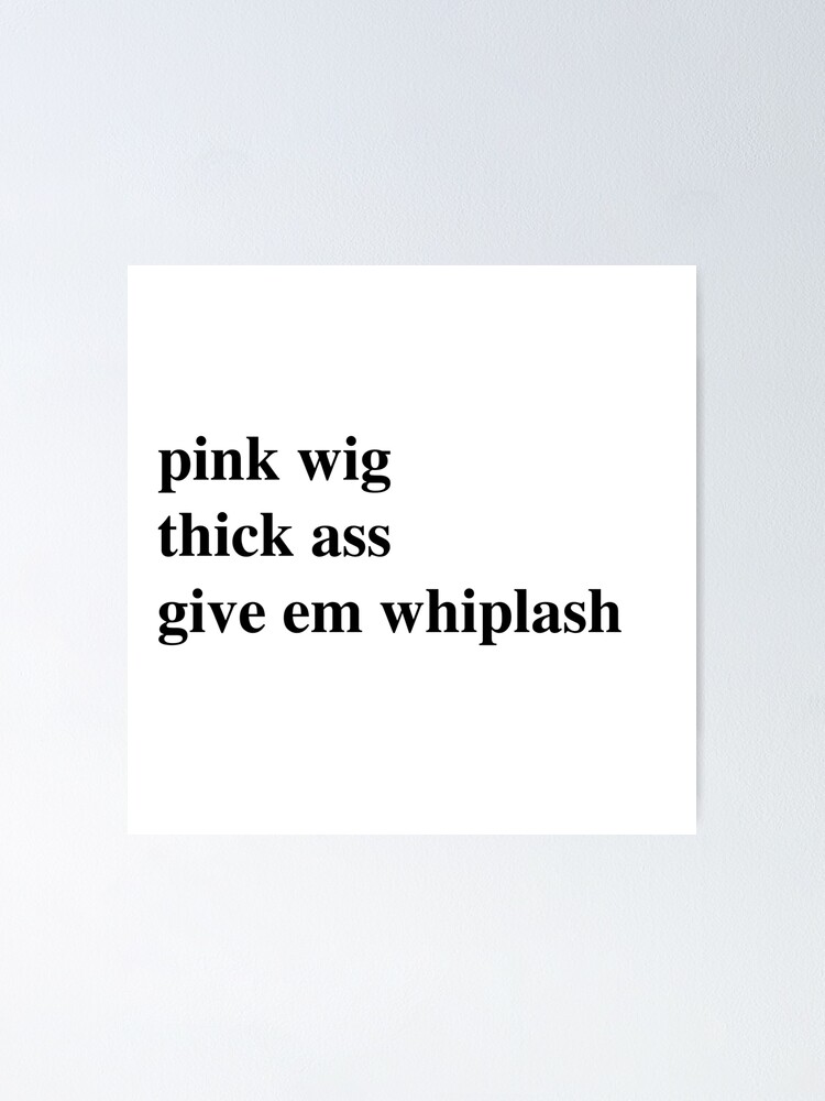 pink wig thick ass give em whiplash Poster