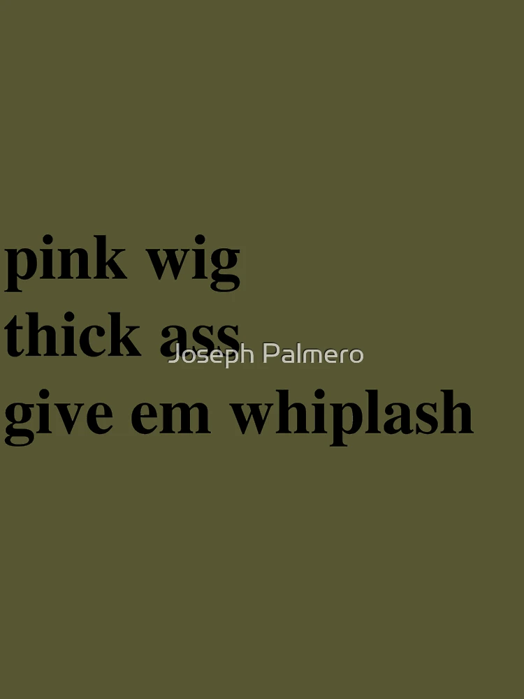 Pink wig 2025 thick lyrics