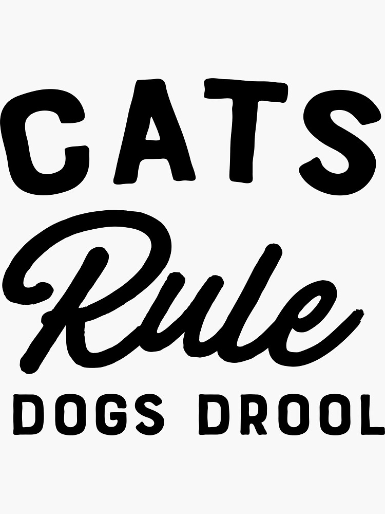 "Cats rule dogs drool" Sticker by artack Redbubble