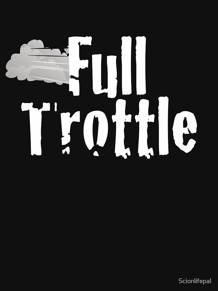 "Let's Go Full Trottle Full Throttle Design" Tshirt by Scionlifepal