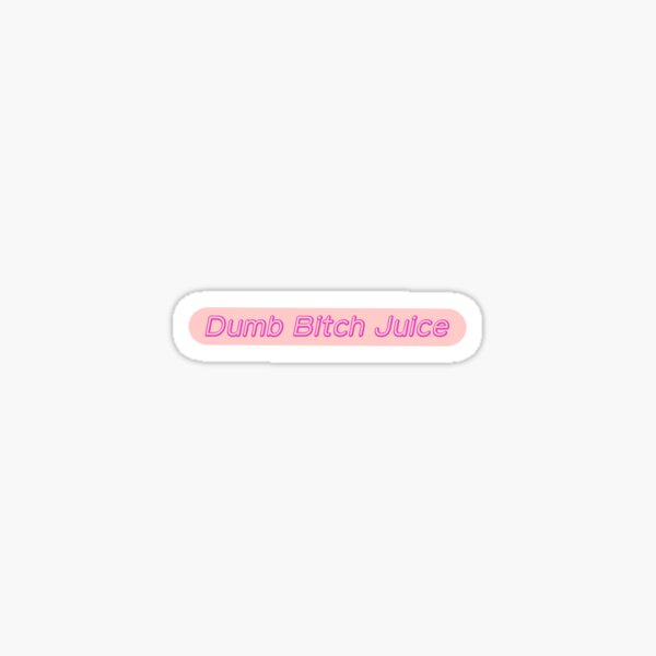 Dumb Bitch Juice Sticker Glossy Sticker