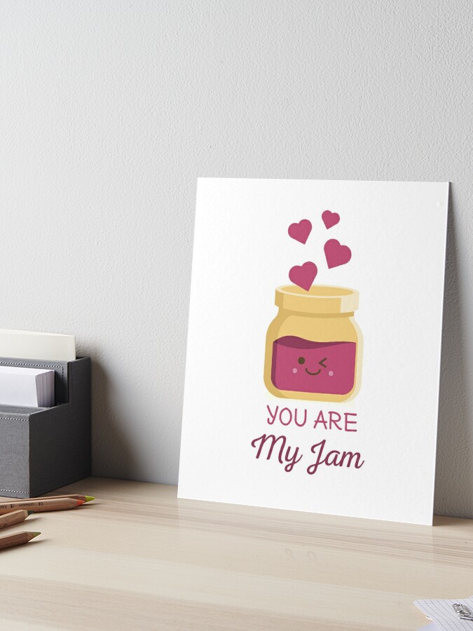 You Are My Jam | Art Board Print