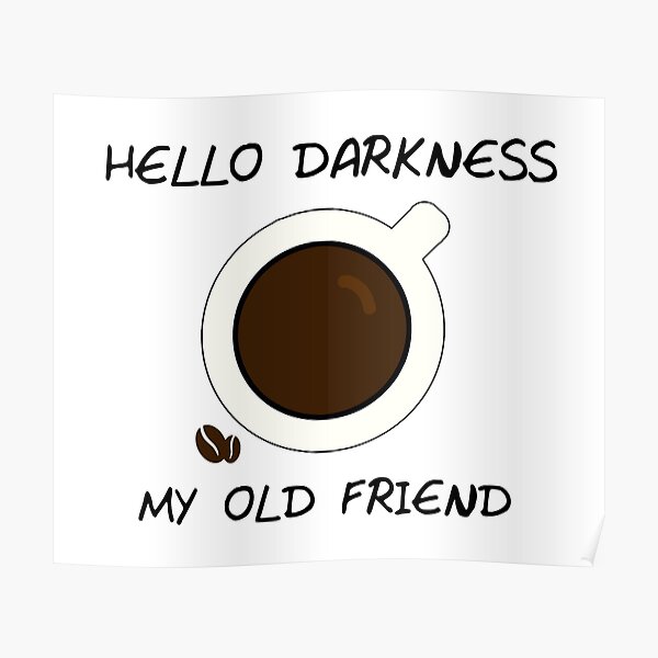 Hello Darkness My Old Friend Posters Redbubble