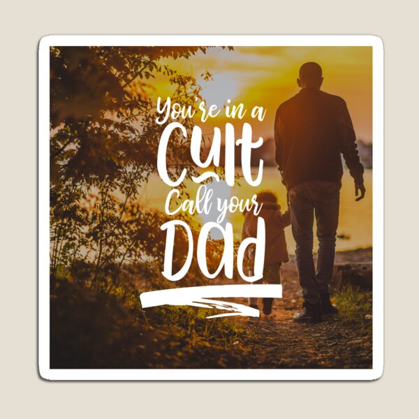 Youre In A Cult Call Your Dad Quote Magnets | Redbubble