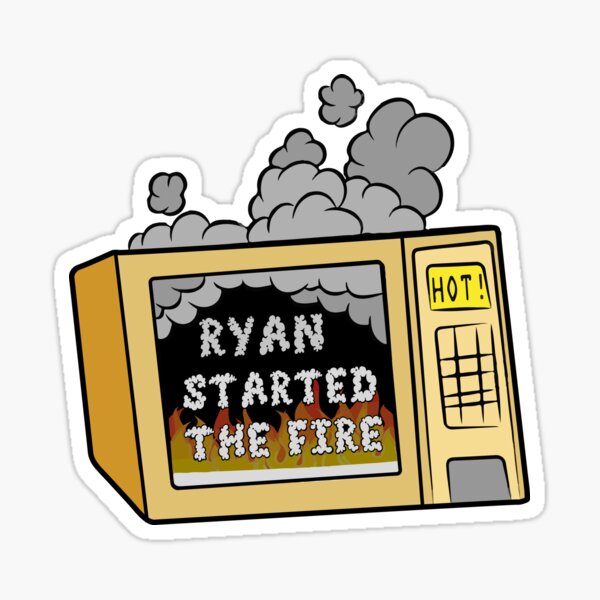 Ryan Started the Fire