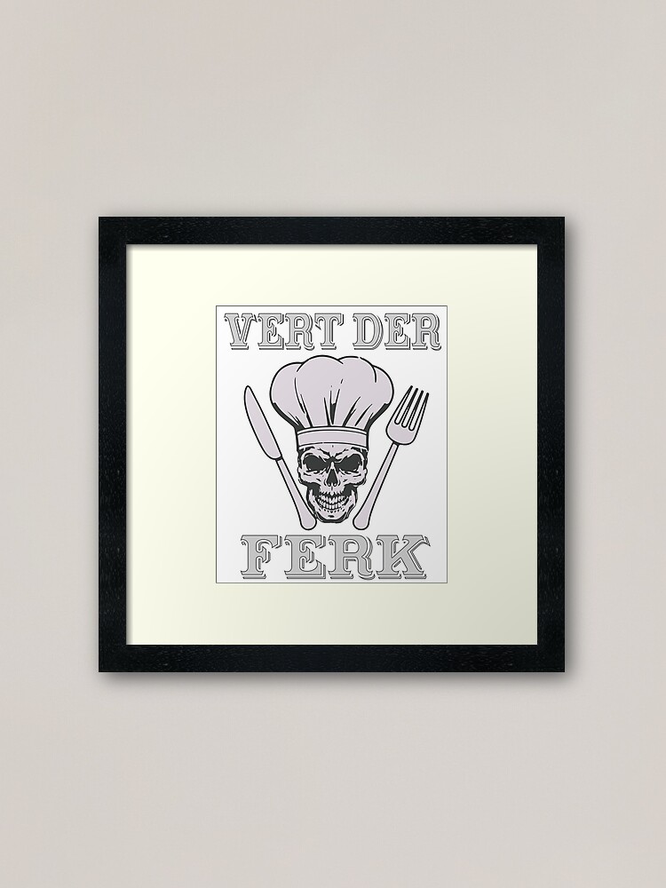 Funny Cooking Vert Der Ferk T Shirt Vert Der Ferk Chef Knife Tee Framed Art Print By Amethystdesign Redbubble