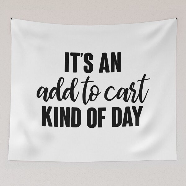 Item preview, It's An Add To Cart Kind Of Day designed and sold by kjanedesigns.
