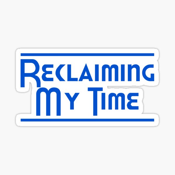 reclaiming-my-time-sticker-for-sale-by-citizenawear-redbubble