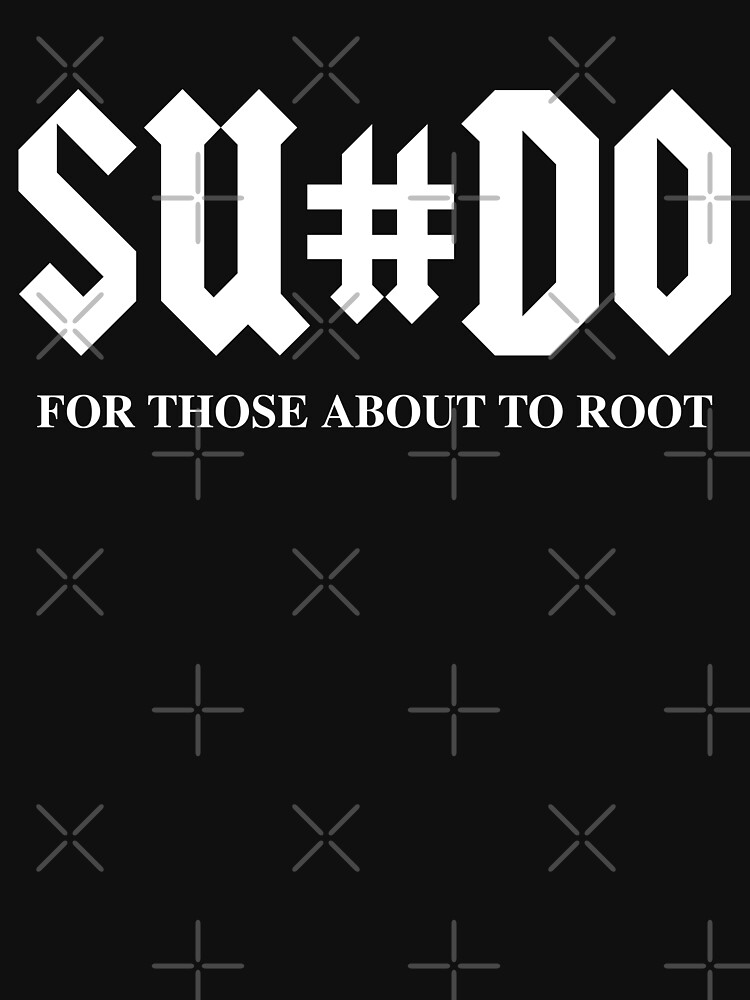 SUDO For Those About To Root Funny White Design for Computer Geeks by geeksta