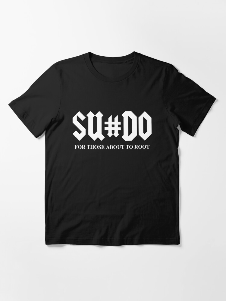 Alternate view of SUDO For Those About To Root Funny White Design for Computer Geeks Essential T-Shirt
