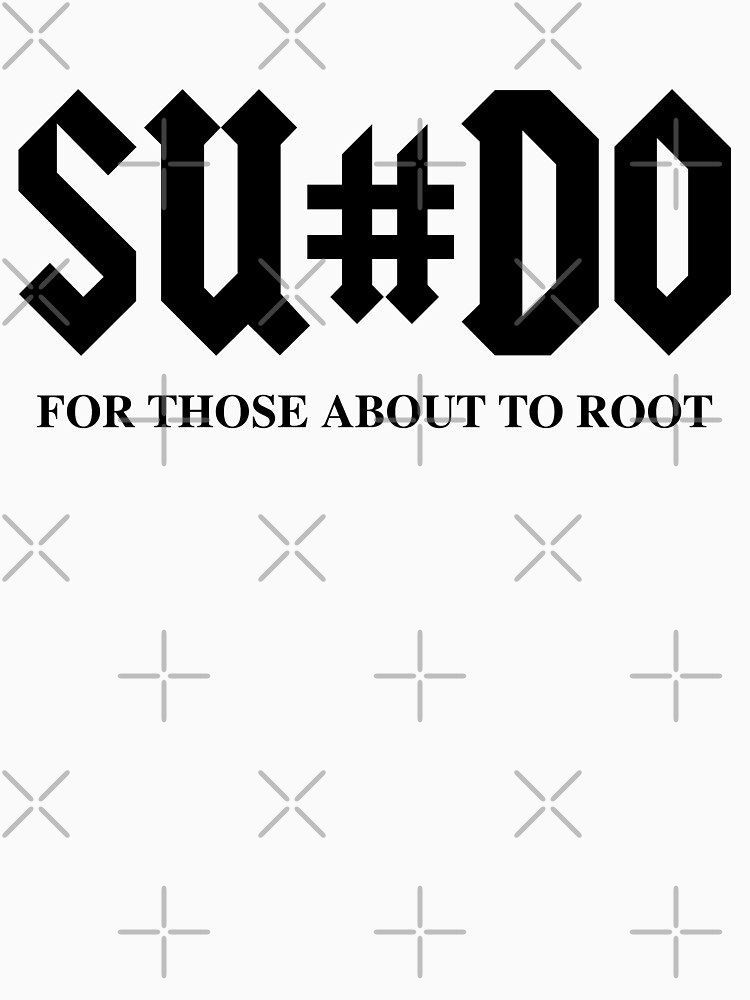 SUDO For Those About To Root Funny Black Design for Computer Geeks by geeksta