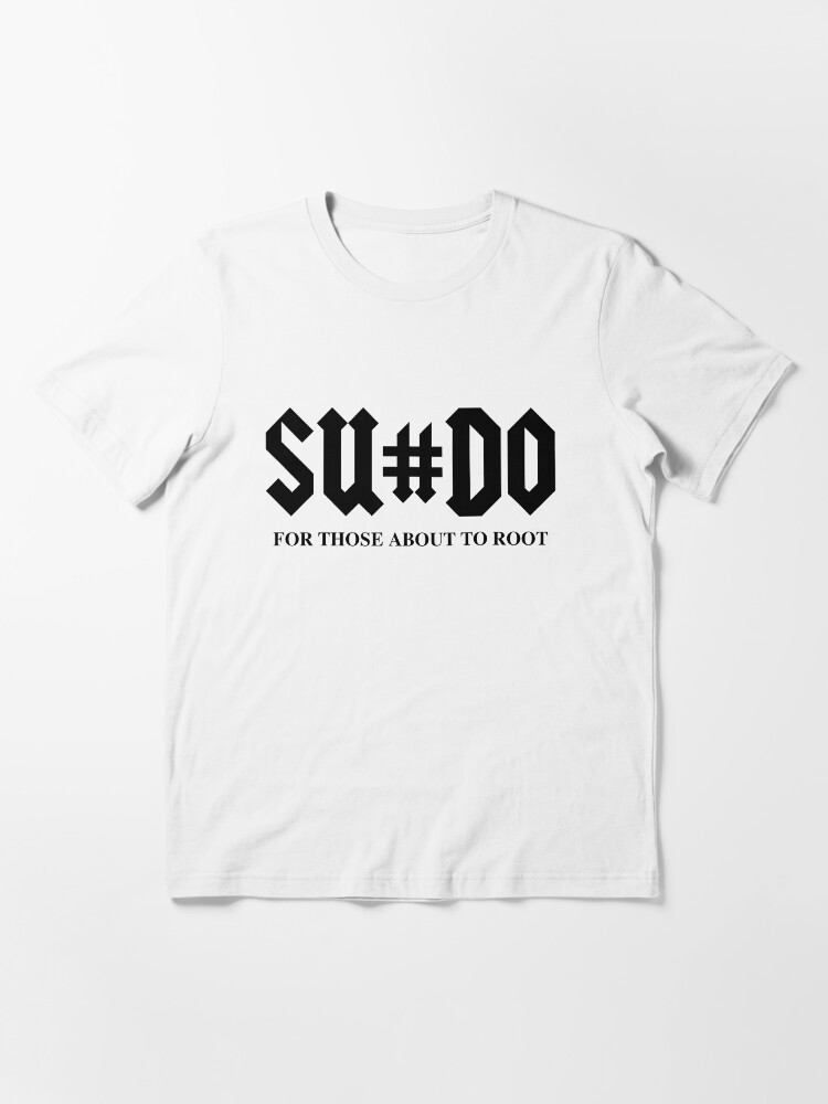 Alternate view of SUDO For Those About To Root Funny Black Design for Computer Geeks Essential T-Shirt