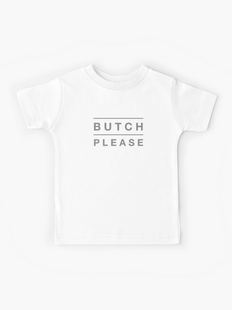 butch please t shirt