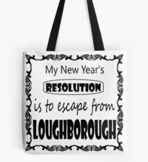 My New Year's Resolution is to escape Loughborough Tote Bag