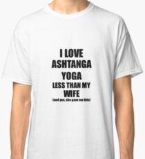 Ashtanga Yoga Husband Funny Valentine Gift Idea For My Hubby From Wife I Love Classic T-Shirt