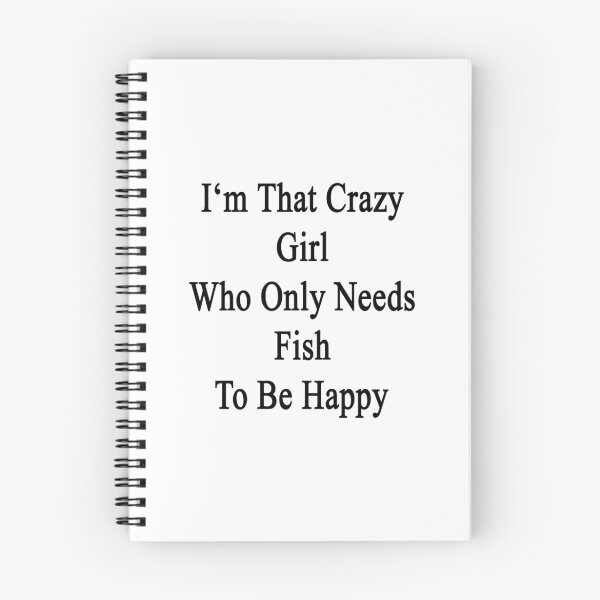 Item preview, I'm That Crazy Girl Who Only Needs Fish To Be Happy  designed and sold by supernova23.