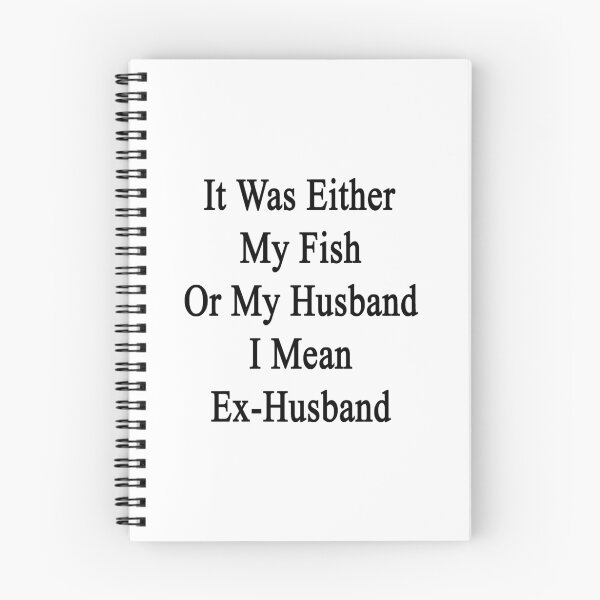 Item preview, It Was Either My Fish Or My Husband I Mean Ex-Husband  designed and sold by supernova23.