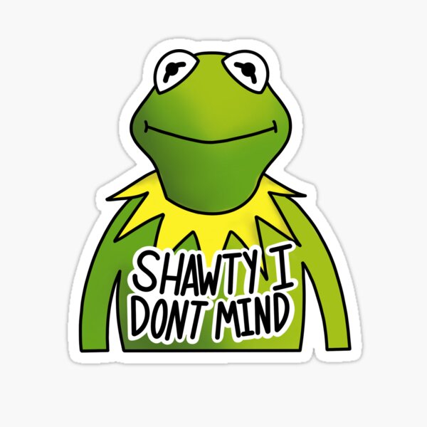 Shawty I don’t. Mind. Sticker