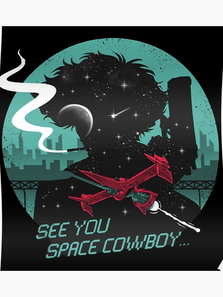 See You Space Cowboy Cowboy Bebop Poster
