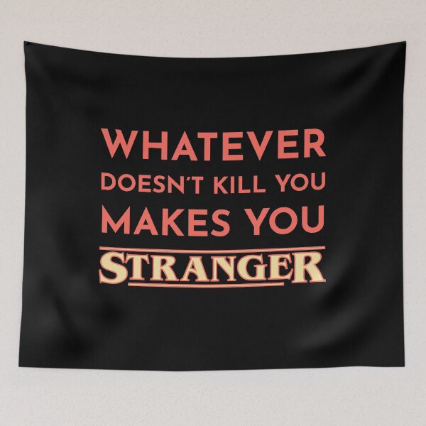 Item preview, Whatever Doesn't Kill You Makes You Stranger designed and sold by Bruno King.