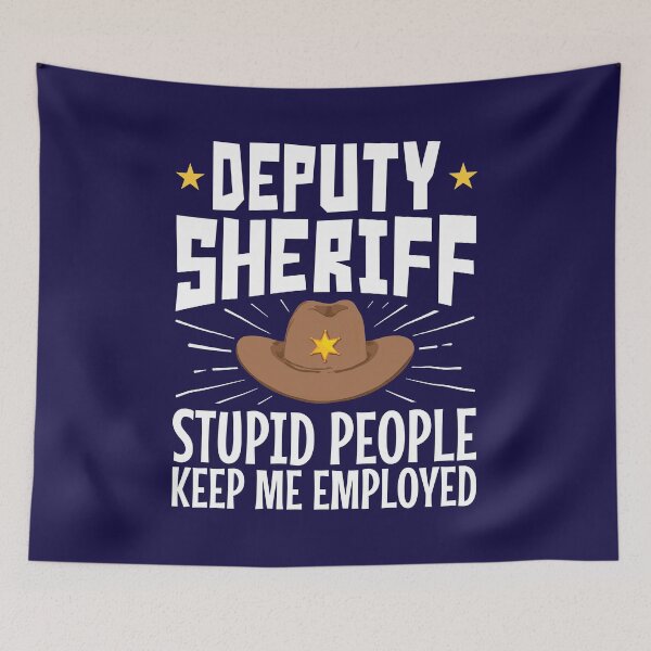 Item preview, Deputy Sheriff Stupid People Keep Me Employed designed and sold by jaygo.