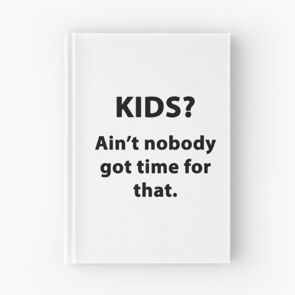 Item preview, KIDS? AIN'T NOBODY GOT TIME FOR THAT designed and sold by Patricia  Flaviana.