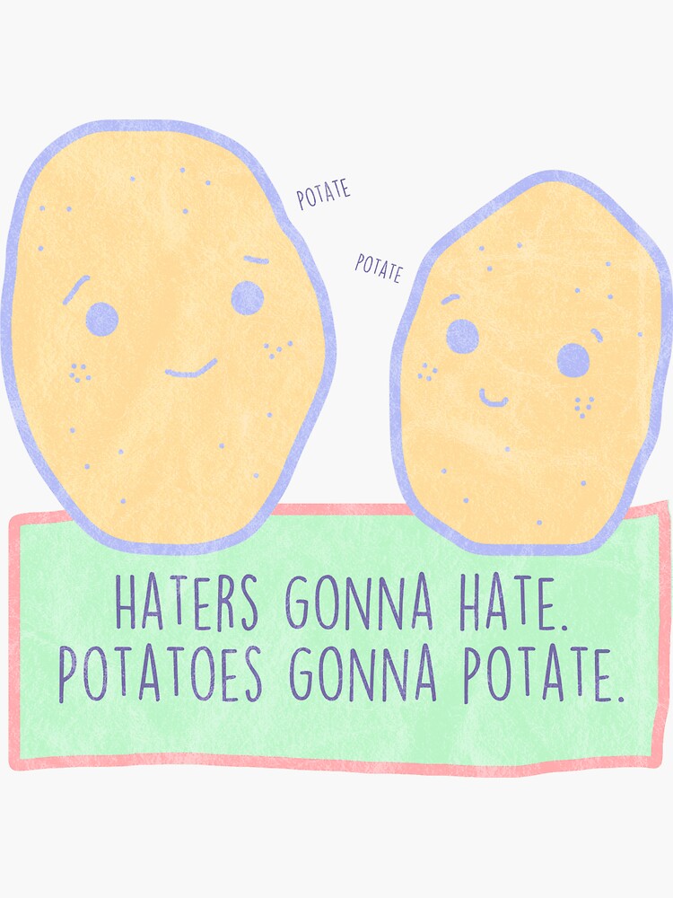 "Potatoes gonna potate" Sticker for Sale by MorvenLucky Redbubble