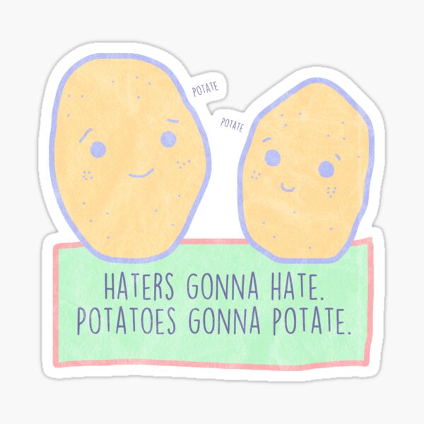 "Potatoes gonna potate" Sticker for Sale by MorvenLucky Redbubble
