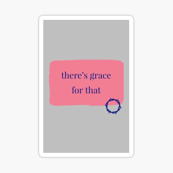 there's grace for that Sticker