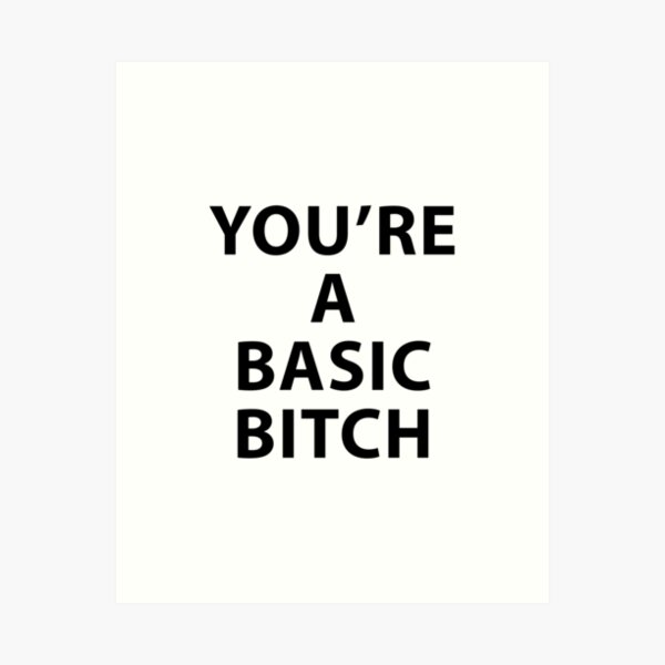 Basic Bitch Art Print