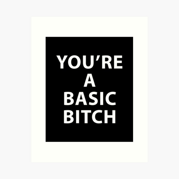 Basic Bitch Art Print