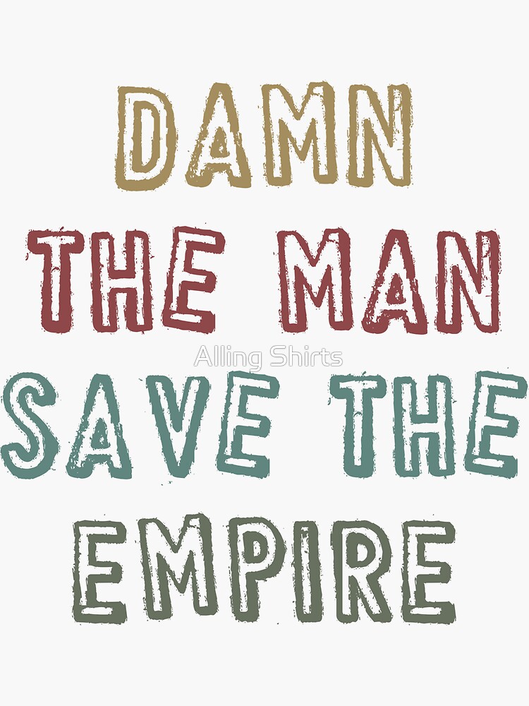 "Damn the man save the empire" Sticker for Sale by justbread Redbubble
