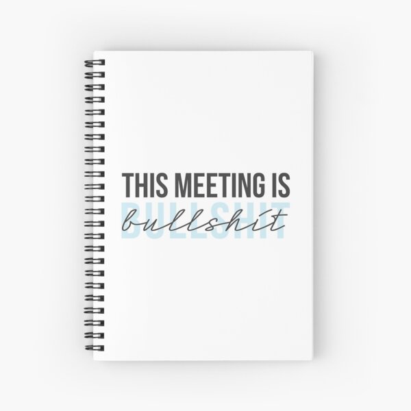 This meeting is bullshit Spiral Notebook