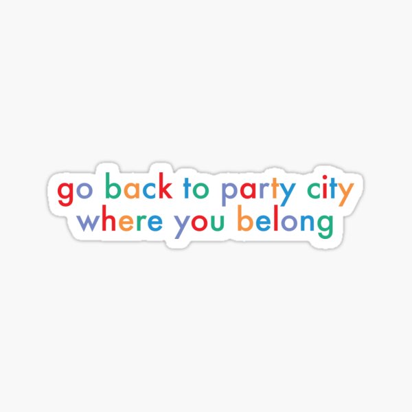 Go back to party city where you belong Sticker