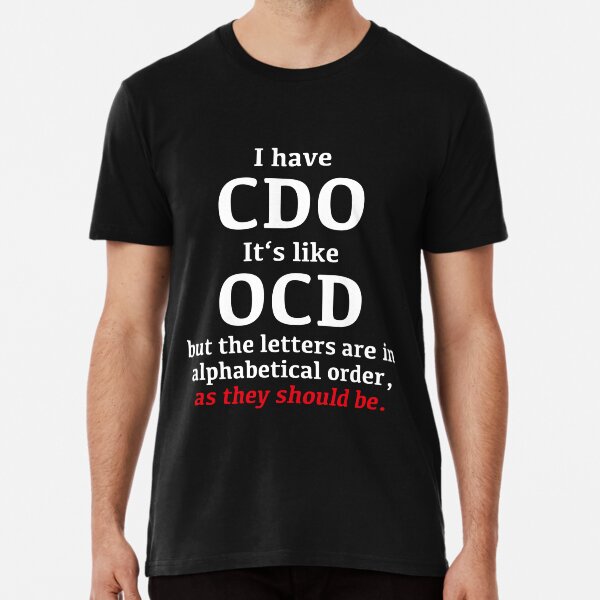 I Have CDO OCD funny novelty t shirt mens ladies birthday xmas gift dad son