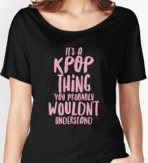 It's a KPOP thing Women's Relaxed Fit T-Shirt