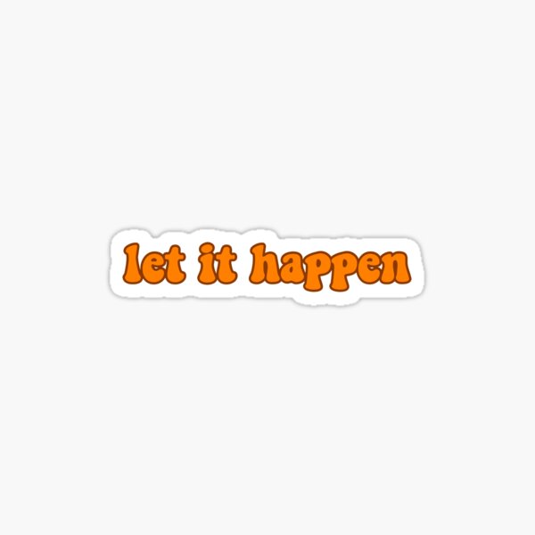 Let It Happen Sticker