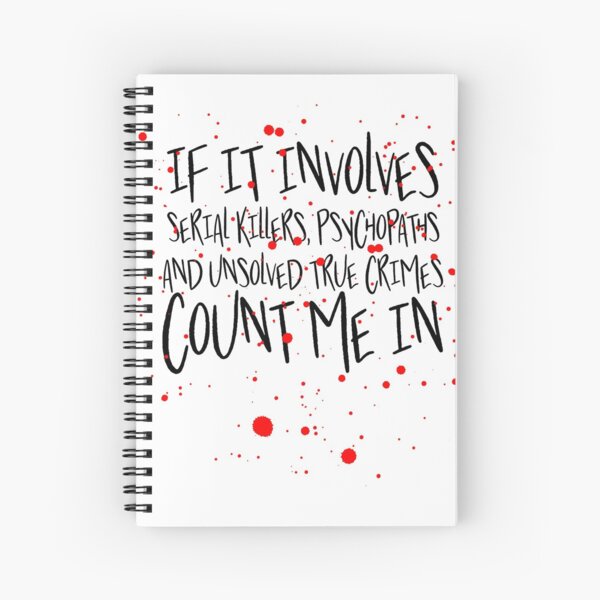 Serial killers, psychopaths & unsolved true crimes t-shirt Spiral Notebook