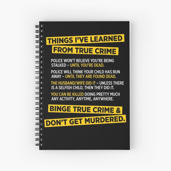 Things I've learned from True Crime funny murder t-shirt Spiral Notebook